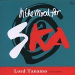 I'm In The Mood For Ska: The Best Of Lord Tanamo