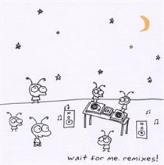 Wait For Me.Remixes!