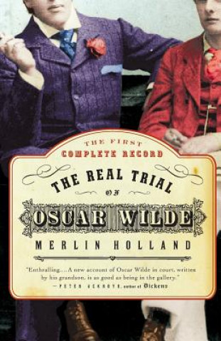 The Real Trial of Oscar Wilde: The First Uncensored Transcript of the Trial of Oscar Wilde Vs. John Douglas, Marquess of Queensberry, 1895