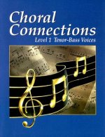 Choral Connections Level 1: Tenor-Bass Voices