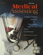 Glencoe Medical Assisting: A Patient-Centered Approach to Administrative and Clinical Competencies Workbook Package