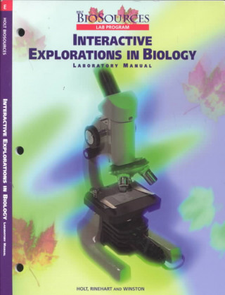 Holt Biosources Interactive Explorations in Biology Laboratory Manual: Includes Labs E1-E7