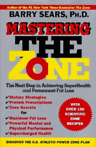 Mastering the Zone: The Next Step in Achieving Superhealth and Permanent Fat Loss