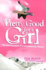 Pretty Good for a Girl: The Autobiography of a Snowboarding Pioneer
