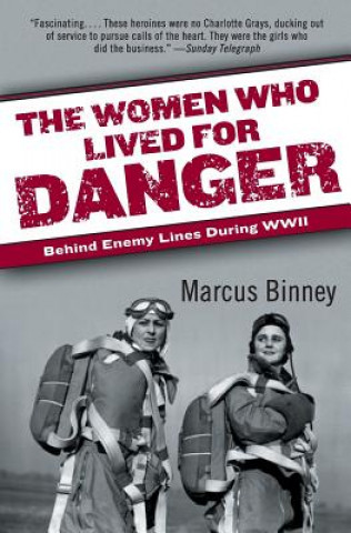 The Women Who Lived for Danger: Behind Enemy Lines During WWII