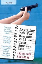 Anything You Say Can and Will Be Used Against You