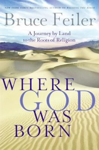 Where God Was Born: A Journey by Land to the Roots of Religion