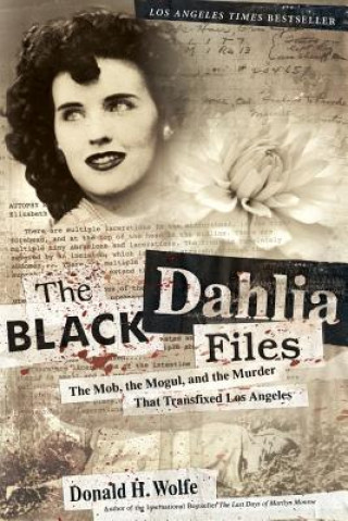 Black Dahlia Files (Donald H. Wolfe)(Brožovaná)