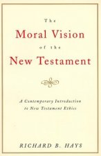 The Moral Vision of the New Testament: Community, Cross, New Creationa Contemporary Introduction to New Testament Ethic