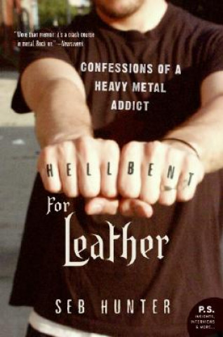 Hell Bent for Leather: Confessions of a Heavy Metal Addict