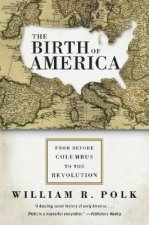 The Birth of America: From Before Columbus to the Revolution
