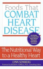 Foods That Combat Heart Disease: The Nutritional Way to a Healthy Heart