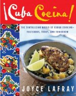 Cuba Cocina!: The Tantalizing World of Cuban Cooking-Yesterday, Today, and Tomorrow