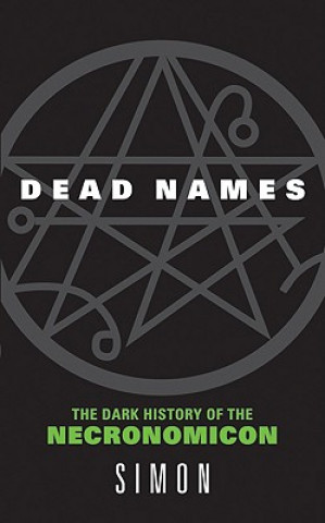Dead Names: The Dark History of the Necronomicon