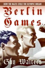 Berlin Games: How the Nazis Stole the Olympic Dream