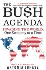 The Bush Agenda: Invading the World, One Economy at a Time
