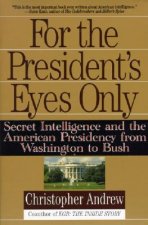 For the President's Eyes Only: Secret Intelligence and the American Presidency from Washington to Bush