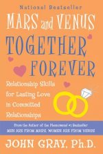 Mars and Venus Together Forever: Relationship Skills for Lasting Love: A New, Revised Edition of What Your Mother