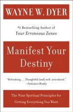 Manifest Your Destiny: Nine Spiritual Principles for Getting Everything You Want