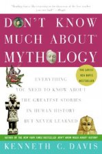 Don't Know Much about Mythology: Everything You Need to Know about the Greatest Stories in Human History But Never Learned
