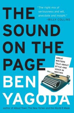 The Sound on the Page: Great Writers Talk about Style and Voice in Writing