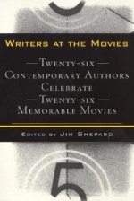 Writers at the Movies: 26 Contemporary Authors Celebrate 26 Memorable Movies