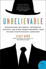 Unbelievable: Investigations Into Ghosts, Poltergeists, Telepathy, and Other Unseen Phenomena, from the Duke Parapsychology Laborato