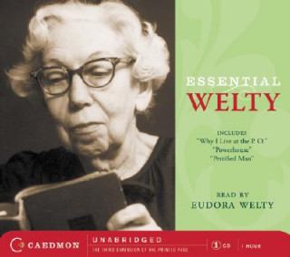Essential Welty: Why I Live at the P.O.; A Memory; Powerhouse and Petrified Man
