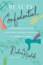 Beauty Confidential: The No Preaching, No Lies, Advice-You'll-Actually-Use Guide to Looking Your Best
