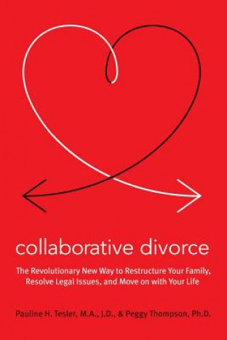 Collaborative Divorce: The Revolutionary New Way to Restructure Your Family, Resolve Legal Issues, and Move on with Your Life