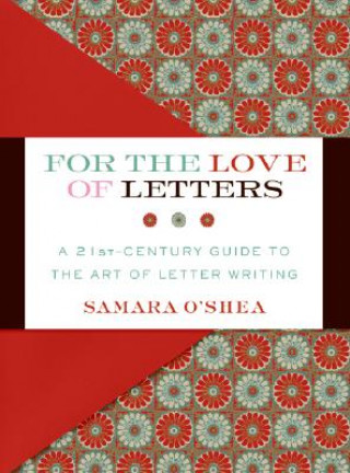 For the Love of Letters: A 21st-Century Guide to the Art of Letter Writing
