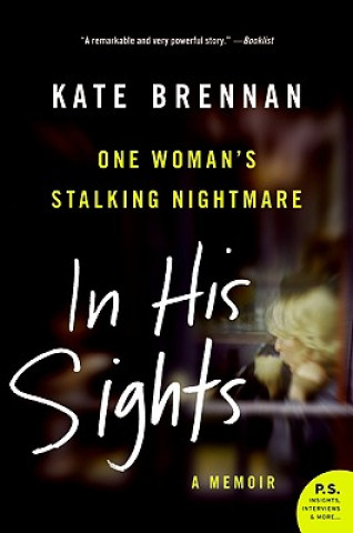 In His Sights: One Woman's Stalking Nightmare
