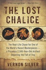 The Lost Chalice: The Real-Life Chase for One of the World's Rarest Masterpieces -- a Priceless 2,500-Year-Old Artifact Depicting the Fa