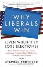 Why Liberals Win the Culture Wars (Even When They Lose Elections): The Battles That Define America from Jefferson's Heresies to Gay Marriage