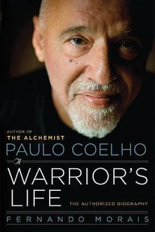 Paulo Coelho: A Warrior's Life: The Authorized Biography