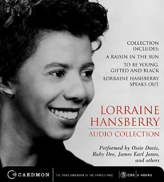 Lorraine Hansberry Audio Collection: Raisin in the Sun/To Be Young, Gifted and Black/ Lorraine Hansberry Speaks Out