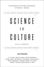 Science Is Culture: Conversations at the New Intersection of Science + Society