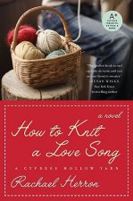 How to Knit a Love Song: A Cypress Hollow Yarn