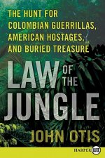 Law of the Jungle: The Hunt for Colombian Guerrillas, American Hostages, and Buried Treasure