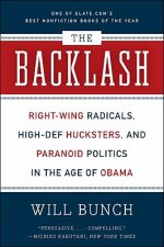 The Backlash: Right-Wing Radicals, High-Def Hucksters, and Paranoid Politics in the Age of Obama