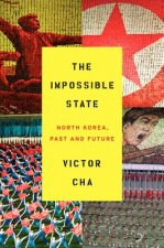 The Impossible State: North Korea, Past and Future