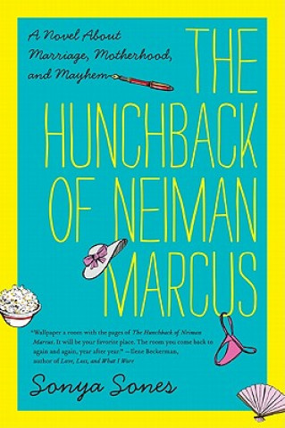 The Hunchback of Neiman Marcus: A Novel about Marriage, Motherhood, and Mayhem
