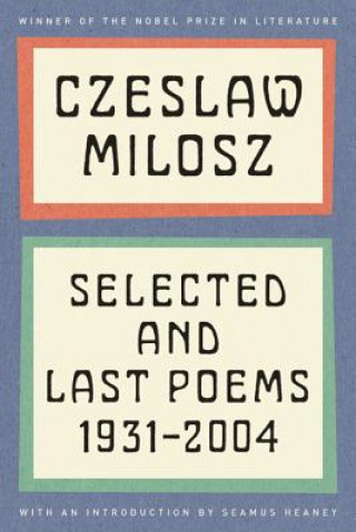 Czeslaw Milosz: Selected and Last Poems, 1931-2004