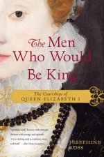 The Men Who Would Be King: The Courtships of Queen Elizabeth I