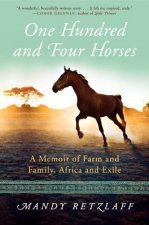 One Hundred and Four Horses: A Memoir of Farm and Family, Africa and Exile