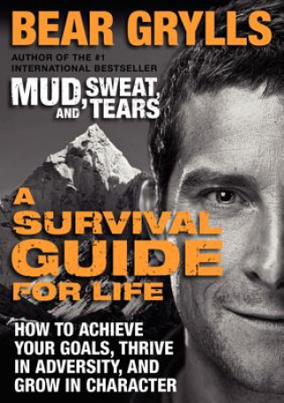 A Survival Guide for Life: How to Achieve Your Goals, Thrive in Adversity, and Grow in Character