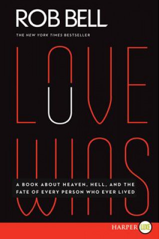 Love Wins: A Book about Heaven, Hell, and the Fate of Every Person Who Ever Lived