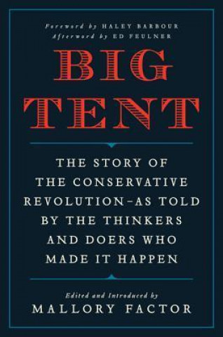 Big Tent: The Story of the Conservative Revolution--As Told by the Thinkers and Doers Who Made It Happen