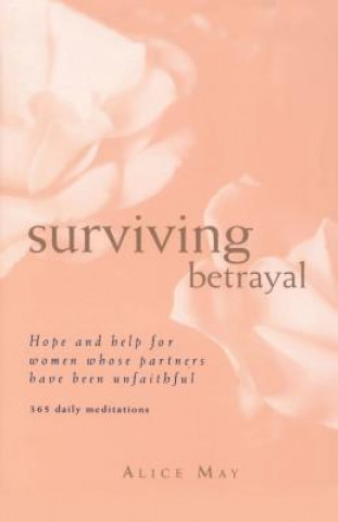 Surviving Betrayal: Hope and Help for Women Whose Partners Have Been Unfaithful * 365 Daily Meditations