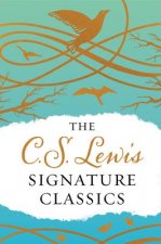 The C. S. Lewis Signature Classics (Gift Edition): An Anthology of 8 C. S. Lewis Titles: Mere Christianity, the Screwtape Letters, the Great Divorce,